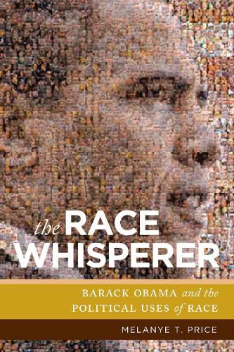 Cover image for The Race Whisperer: Barack Obama and the Political Uses of Race