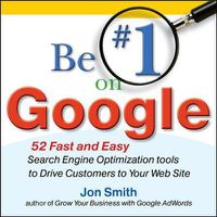 Cover image for Be #1 on Google:  52 Fast and Easy Search Engine Optimization Tools to Drive Customers to Your Web Site