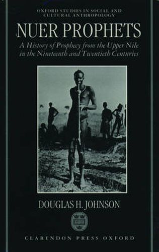 Cover image for Nuer Prophets: A History of Prophecy from the Upper Nile in the Nineteenth and Twentieth Centuries