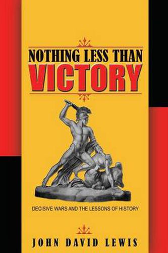 Nothing Less than Victory: Decisive Wars and the Lessons of History
