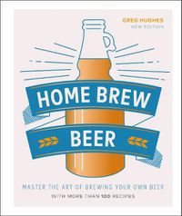 Cover image for Home Brew Beer: Master the Art of Brewing Your Own Beer