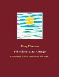 Cover image for Selbsterkenntnis fur Anfanger: Meditationen, Rituale, Traumreisen und mehr ...