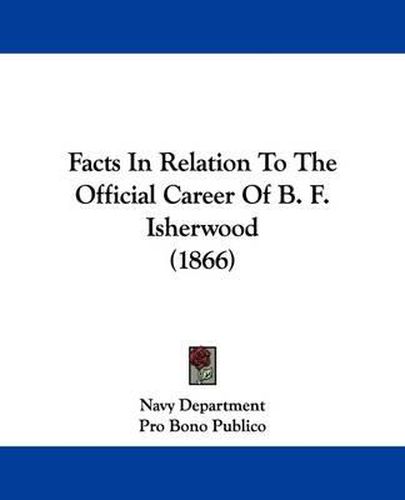 Cover image for Facts In Relation To The Official Career Of B. F. Isherwood (1866)