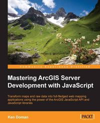 Cover image for Mastering ArcGIS Server Development with JavaScript