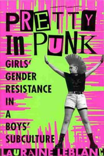 Cover image for Pretty in Punk: Girls' Gender Resistance in a Boys' Subculture