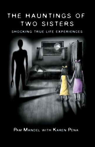 The Hauntings of Two Sisters: Shocking True - Life Experiences