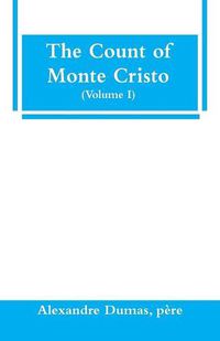 Cover image for The Count of Monte Cristo (Volume I)