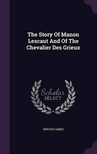 The Story of Manon Lescaut and of the Chevalier Des Grieux