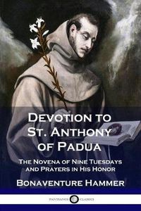 Cover image for Devotion to St. Anthony of Padua: The Novena of Nine Tuesdays and Prayers in His Honor