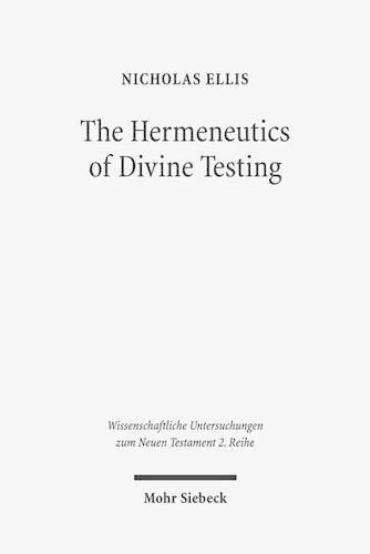 Cover image for The Hermeneutics of Divine Testing: Cosmic Trials and Biblical Interpretation in the Epistle of James and Other Jewish Literature