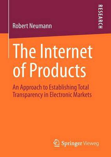 The Internet of Products: An Approach to Establishing Total Transparency in Electronic Markets