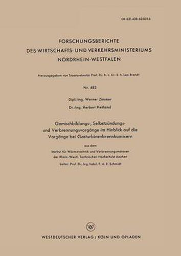 Cover image for Gemischbildungs-, Selbstzundungs- Und Verbrennungsvorgange Im Hinblick Auf Die Vorgange Bei Gasturbinenbrennkammern: Aus Dem Institut Fur Warmetechnik Und Verbrennungsmotoren Der Rhein.-Westf. Technischen Hochschule Aachen