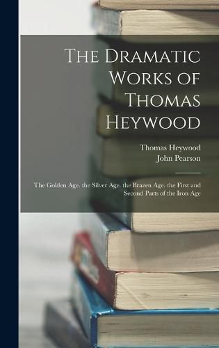 The Dramatic Works of Thomas Heywood