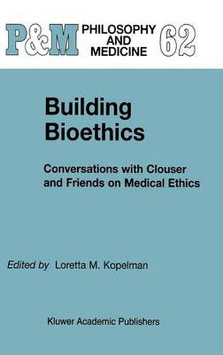 Cover image for Building Bioethics: Conversations with Clouser and Friends on Medical Ethics