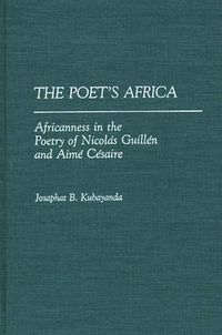 Cover image for The Poet's Africa: Africanness in the Poetry of Nicolas Guillen and Aime Cesaire