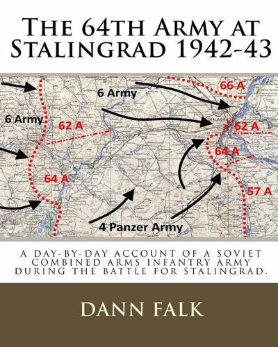 Cover image for The 64th Army at Stalingrad 1942-43: A Day-By-Day Account of a Soviet Combined Arms Infantry Army During the Battle for Stalingrad