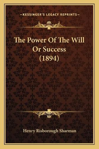 Cover image for The Power of the Will or Success (1894)