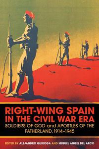 Cover image for Right-Wing Spain in the Civil War Era: Soldiers of God and Apostles of the Fatherland, 1914-45