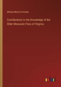 Cover image for Contributions to the Knowledge of the Older Mesozoic Flora of Virginia