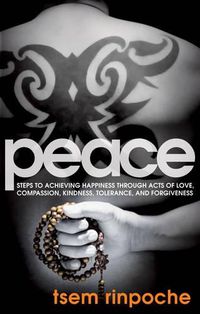 Cover image for Peace: Steps to Achieving Happiness Through Acts of Love, Compassion, Kindness, Tolerance, and Forgiveness