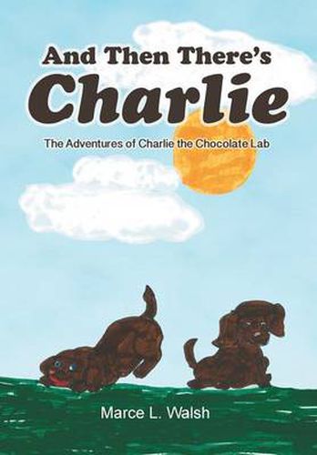 Cover image for And Then There's Charlie: The Adventures of Charlie the Chocolate Lab