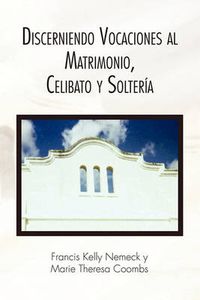 Cover image for Discerniendo Vocaciones al Matrimonio, Celibato y Solteria