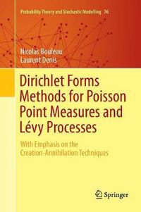 Cover image for Dirichlet Forms Methods for Poisson Point Measures and Levy Processes: With Emphasis on the Creation-Annihilation Techniques