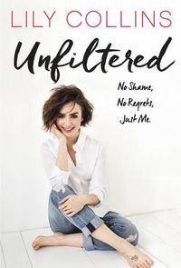 Cover image for Unfiltered: No Shame, No Regrets, Just Me.