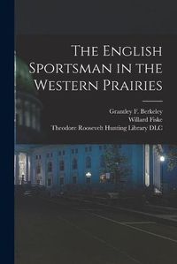 Cover image for The English Sportsman in the Western Prairies