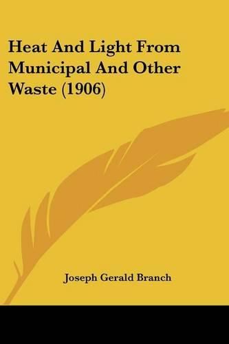 Cover image for Heat and Light from Municipal and Other Waste (1906)