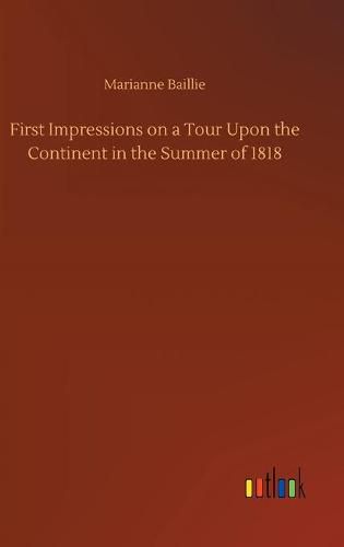 Cover image for First Impressions on a Tour Upon the Continent in the Summer of 1818