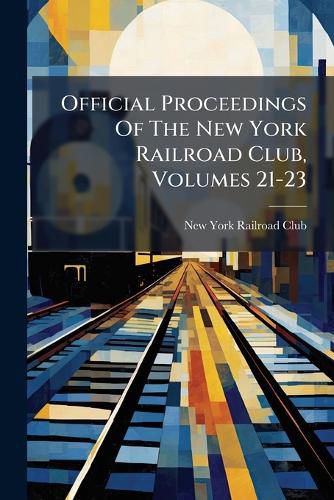 Cover image for Official Proceedings of the New York Railroad Club, Volumes 21-23