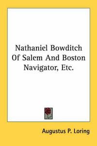 Cover image for Nathaniel Bowditch of Salem and Boston Navigator, Etc.