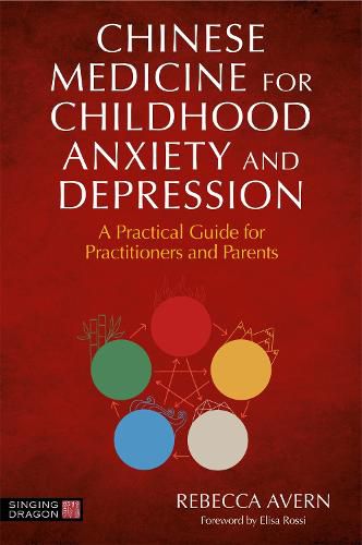 Cover image for Chinese Medicine for Childhood Anxiety and Depression: A Practical Guide for Practitioners and Parents