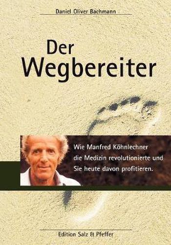 Cover image for Der Wegbereiter: Wie Manfred Koehnlechner die Medizin revolutionierte und Sie heute davon profitieren.