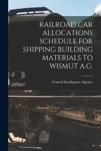 Cover image for Railroad Car Allocations Schedule for Shipping Building Materials to Wismut A.G.