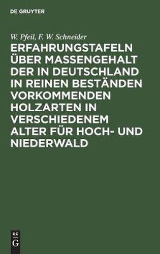 Cover image for Erfahrungstafeln uber Massengehalt der in Deutschland in reinen Bestanden vorkommenden Holzarten in verschiedenem Alter fur Hoch- und Niederwald