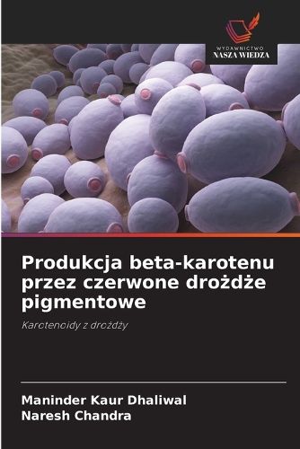 Cover image for Produkcja beta-karotenu przez czerwone drożdże pigmentowe
