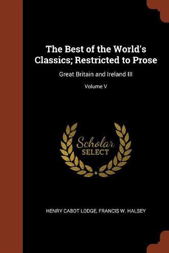 Cover image for The Best of the World's Classics; Restricted to Prose: Great Britain and Ireland III; Volume V