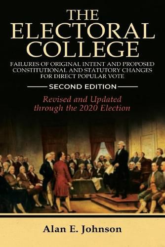 Cover image for The Electoral College: Failures of Original Intent and Proposed Constitutional and Statutory Changes for Direct Popular Vote