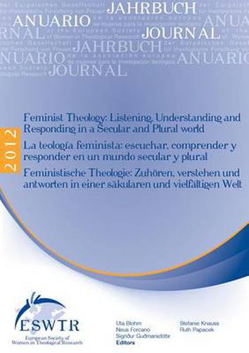 Cover image for Feminist Theology: Listening, Understanding and Responding in a Secular and Plural World - La Teologia Feminista: Escuchar, Comprender Y Responder En Un Mundo Secular Y Plural - Feministische Theologie: Zuhoren, Verstehen Und Antworten in Einer Sakularen Und Vielfaltigen Welt