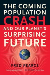 Cover image for The Coming Population Crash: and Our Planet's Surprising Future