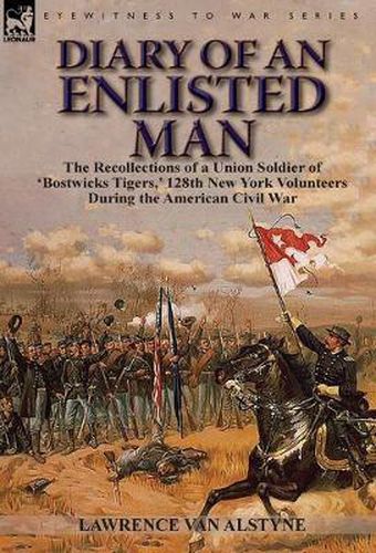 Cover image for Diary of an Enlisted Man: the Recollections of a Union Soldier of 'Bostwicks Tigers, ' 128th New York Volunteers During the American Civil War