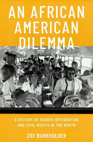 Cover image for An African American Dilemma: A History of School Integration and Civil Rights in the North