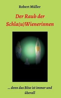 Cover image for Der Raub der Schla(u)Wienerinnen: ... und das Boese ist immer und uberall