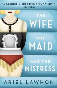 Cover image for The Wife, the Maid, and the Mistress