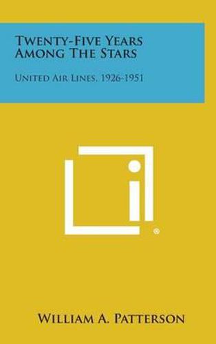 Cover image for Twenty-Five Years Among the Stars: United Air Lines, 1926-1951