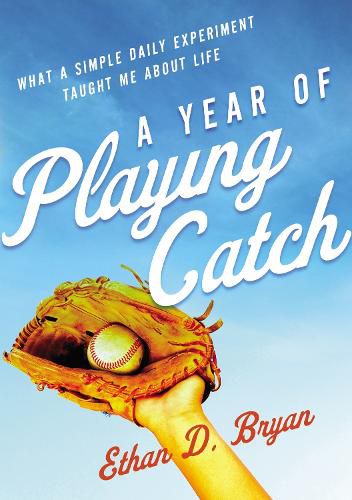 Cover image for A Year of Playing Catch: What a Simple Daily Experiment Taught Me about Life