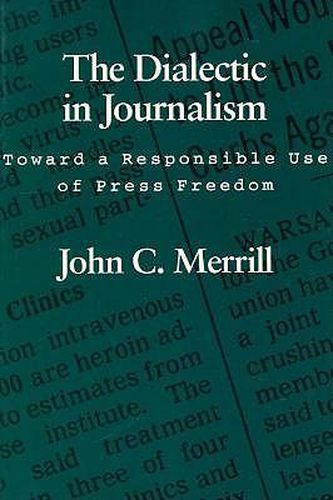 Cover image for The Dialectic in Journalism: Toward a Responsible Use of Press Freedom