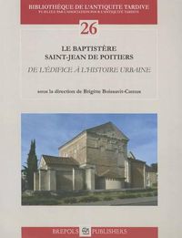 Cover image for Le Baptistere Saint-Jean de Poitiers: de l'Edifice a l'Histoire Urbaine